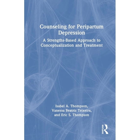 Counseling for Peripartum Depression: A Strengths-Based Approach to Conceptualization and Treatment, (Hardcover)