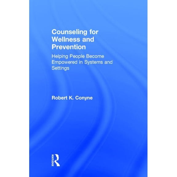 Counseling for Wellness and Prevention: Helping People Become Empowered in Systems and Settings, (Hardcover)