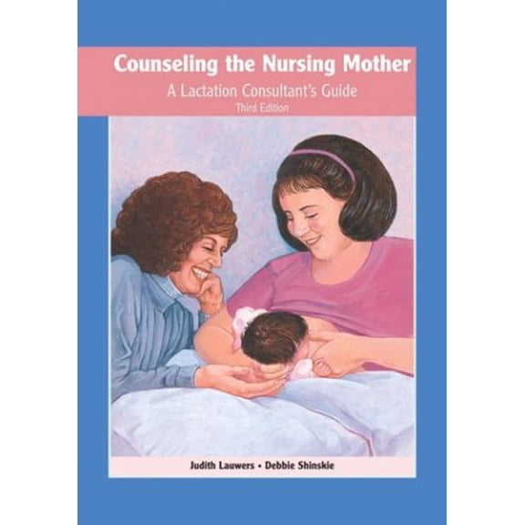 Pre-Owned Counseling the Nursing Mother: A Lactation Consultant's Guide (Hardcover): . (Hardcover) 0763709751 9780763709754