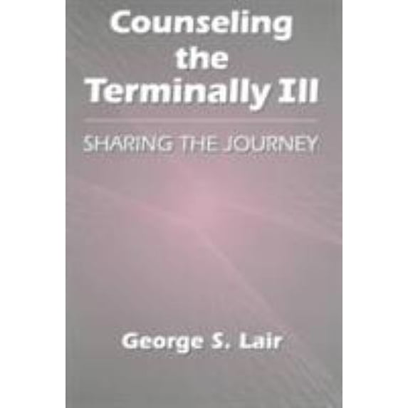 Pre-Owned Counseling the Terminally Ill: Sharing the Journey (Paperback) 1560325178 9781560325178