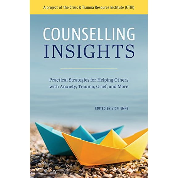 Pre-Owned Counselling Insights: Practical Strategies for Helping Others with Anxiety, Trauma, Grief, and More (Paperback) by Vicki Enns
