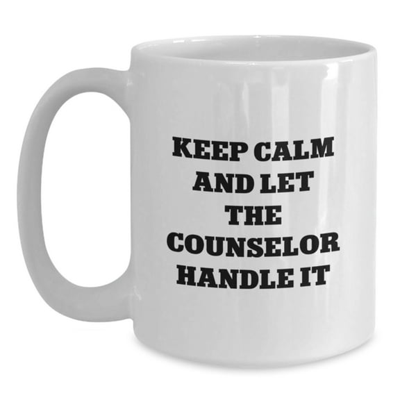 Counselor Gifts from Friends, Keep Calm And Let The Counselor Handle It, White Coffee Mug for Counselor's Graduation
