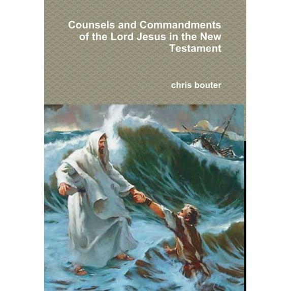 Counsels and Commandments of the Lord Jesus in the New Testament, (Hardcover)