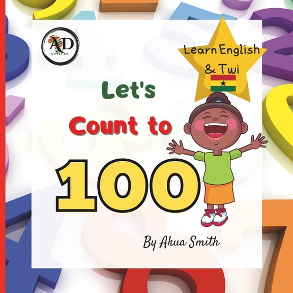 Count to 100 Numbers in English and Twi: Learn English & Twi, For Children, Learn Akan, Language Book, EAL Book, Bilingual Books, First Words, Learn Ghana Language (Paperback)