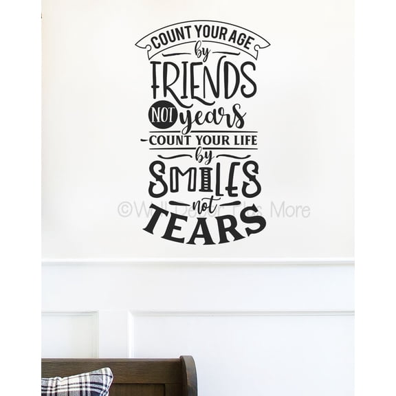 Count Age by Friends Not Years, Life By Smiles Quote Decals for Wall - Die-Cut Vinyl Wall Art - Inspirational Vinyl Friends Quotes Wall Decor - Removable Adhesive Wall Lettering, 23x14-Inch, Black