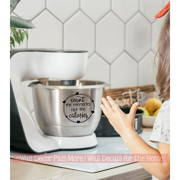 Count Memories Not Calories Stand Mixer Decals - Kitchen Appliance Decal Quote - Vinyl Decals for Kitchen Mixers - Unique Kitchen Counter Cover Appliance Bowl Decor Sticker, Black