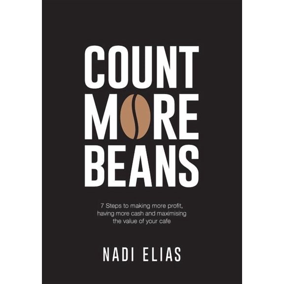 Count More Beans: 7 Steps to making more profit, having more cash and maximising the value of your cafe, (Paperback)
