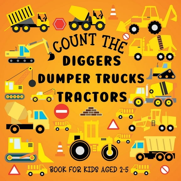 Count The Diggers, Dumper Trucks, Tractors: Book For Kids Aged 2-5, (Paperback)