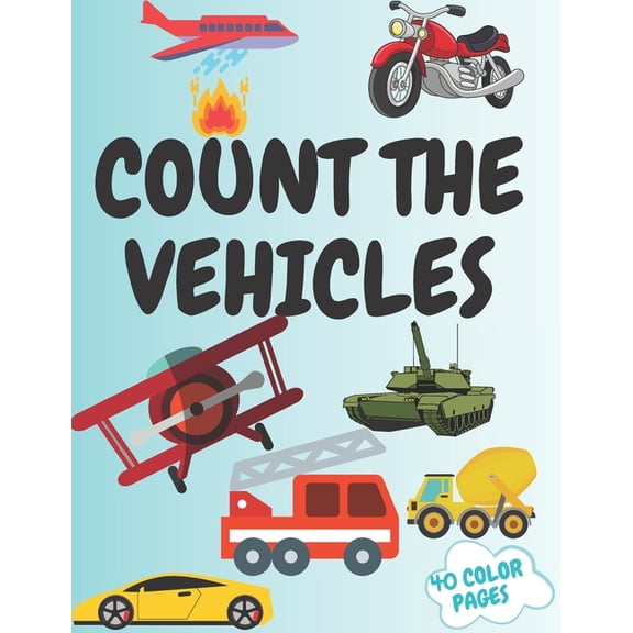 Count The Vehicles: A Fun Picture Adding Up Book Activity Book for Kids, for Toddlers Prechool Maze Word Search Educatio, (Paperback)