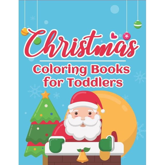 Countdown to Christmas Book: Christmas Coloring Books for Toddlers : 70+ Santa Coloring Book for Toddlers with Reindeer, Snowman, Santa Claus, Christmas Trees and More! (Series #2) (Paperback)