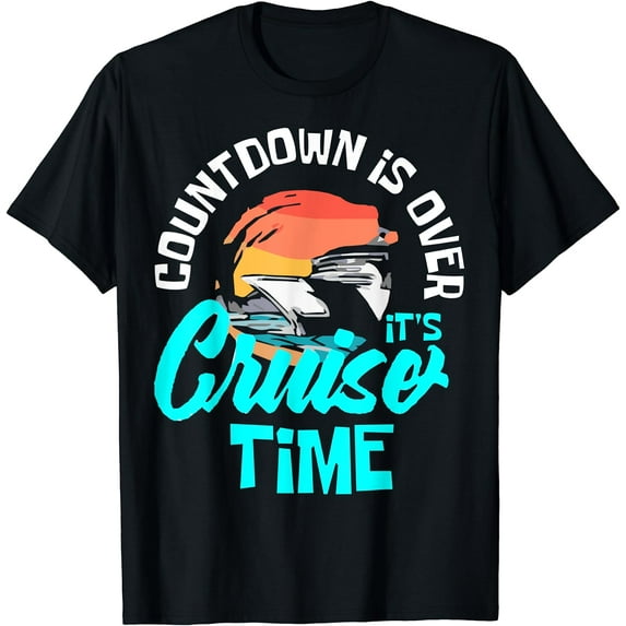 Countdown Is Over It's Cruise Time - Cruise Ship T-Shirt