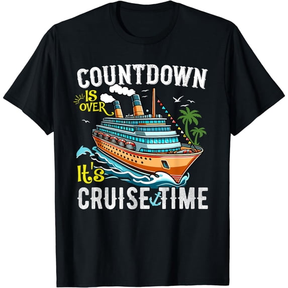 Countdown Is Over It's Cruise Time Cruise Ship Women Funny T-Shirt