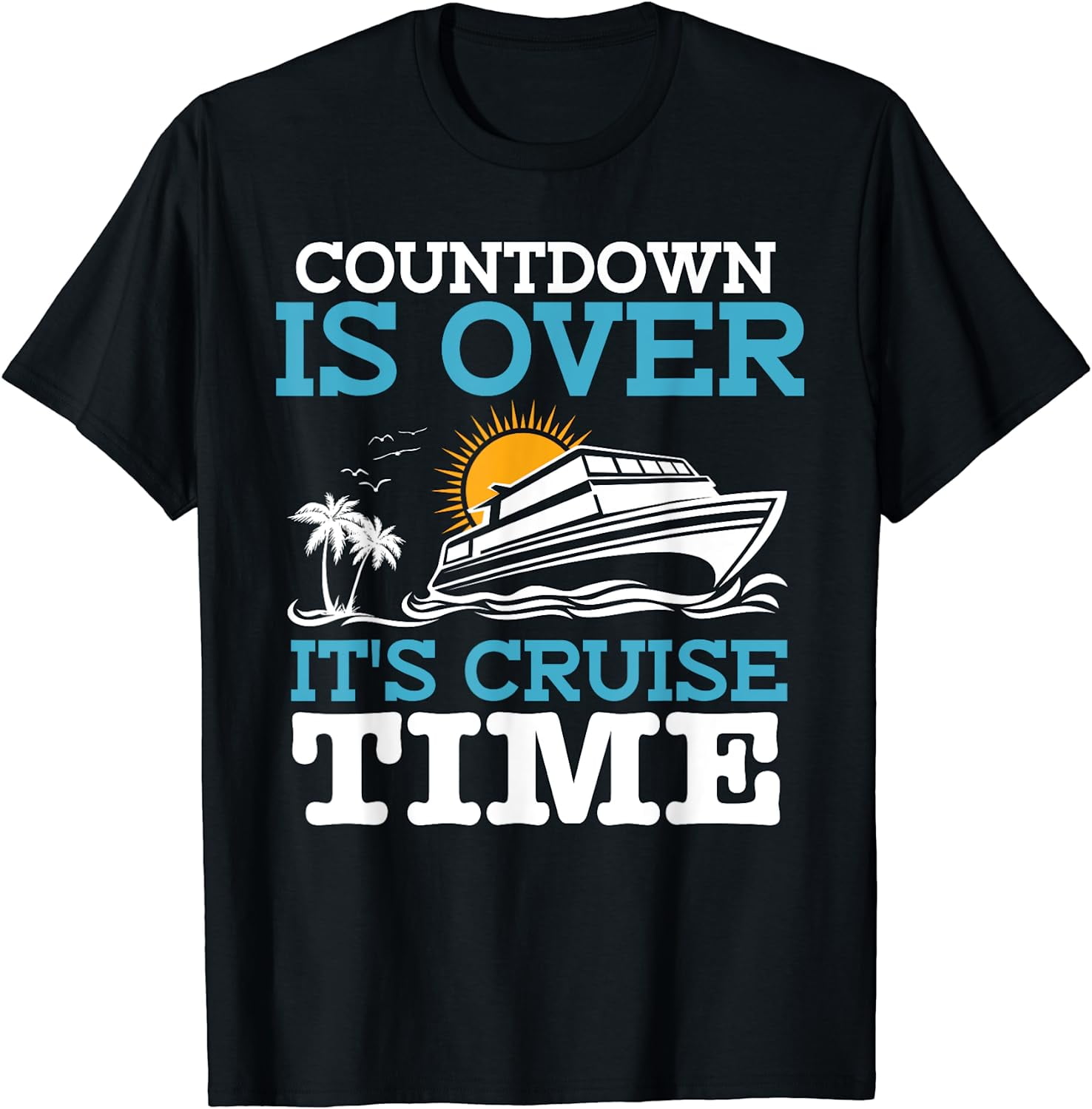 Countdown Is Over It's Cruise Time Cruising Lover Cruiser TShirt