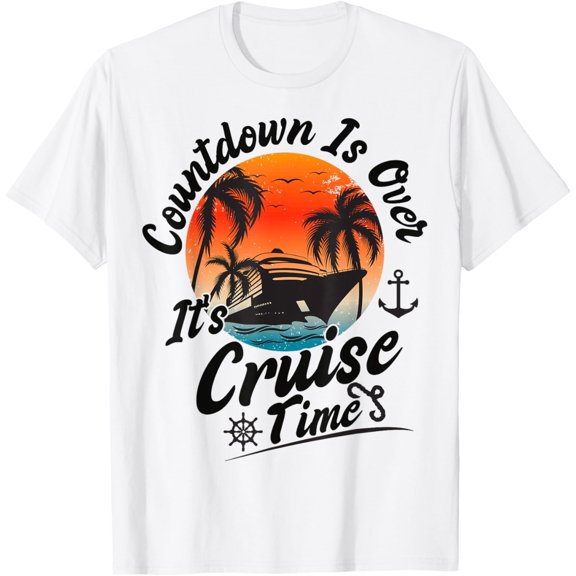 Countdown Is Over It's Cruise Time Family Cruising Couples T-ShirtMen and women, White T-shirt, size: Extra large