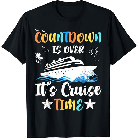Countdown Is Over It's Cruise Time Men Women Cruise Ship T-Shirt