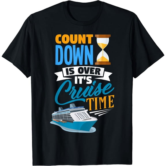 Countdown Is Over It's Cruise Time Men Women Cruising T-Shirt