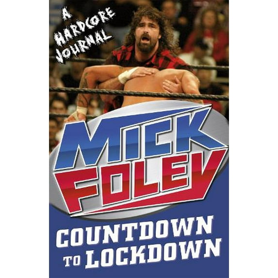 Countdown to Lockdown: A Hardcore Journal (Paperback) by Mick Foley