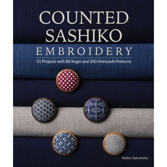Counted Sashiko Embroidery: 31 Projects with 80 Kogin and 200 Hishizashi Patterns, (Paperback)