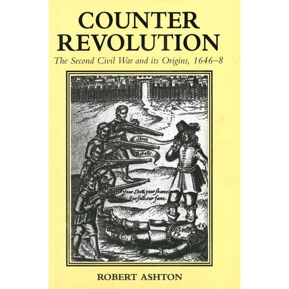 Counter-Revolution: The Second Civil War and Its Origins, 1646-8, (Paperback)