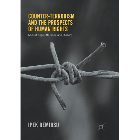 Counter-Terrorism and the Prospects of Human Rights: Securitizing Difference and Dissent, (Paperback)