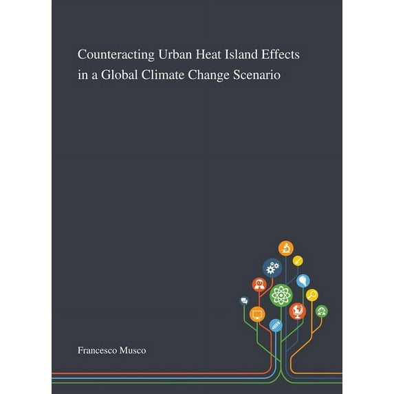 Counteracting Urban Heat Island Effects in a Global Climate Change Scenario (Hardcover)