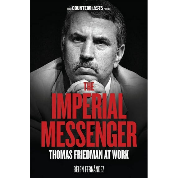 Counterblasts: The Imperial Messenger : Thomas Friedman at Work (Paperback)