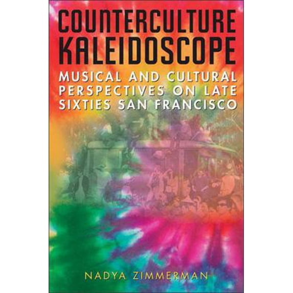 Pre-Owned Counterculture Kaleidoscope: Musical and Cultural Perspectives on Late Sixties San Francisco (Hardcover) 0472115588 9780472115587