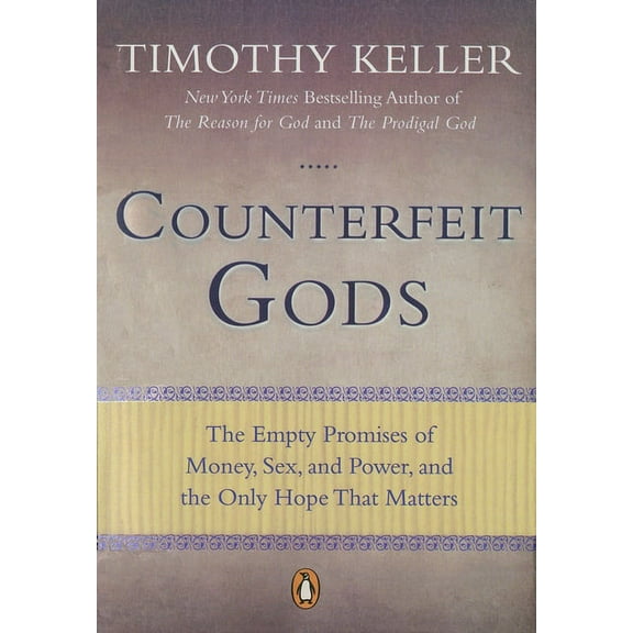 Counterfeit Gods: The Empty Promises of Money, Sex, and Power, and the Only Hope That Matters, (Paperback)
