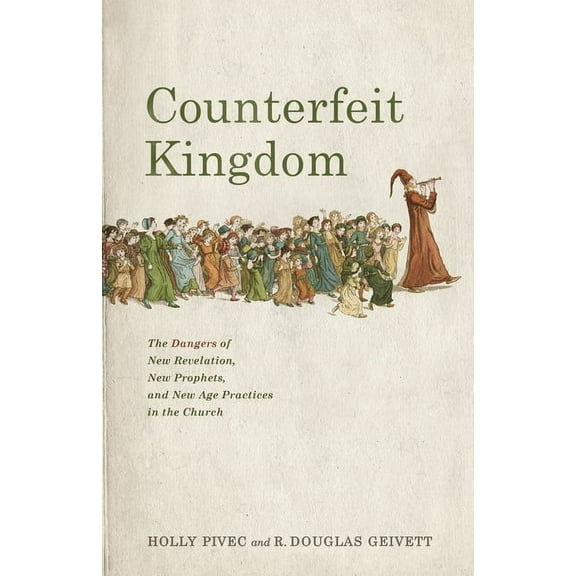 Counterfeit Kingdom: The Dangers of New Revelation, New Prophets, and New Age Practices in the Church, (Paperback)