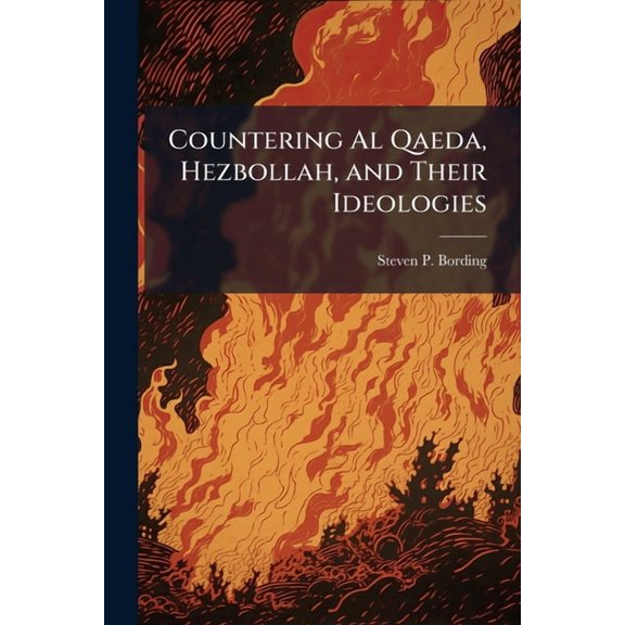 Countering Al Qaeda, Hezbollah, and Their Ideologies, (Paperback)