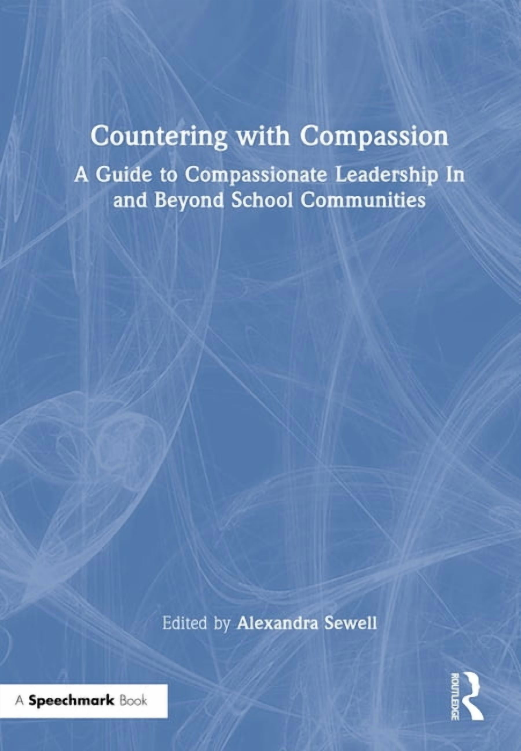 Countering with Compassion: A Guide to Compassionate Leadership in and Beyond School Communities, (Hardcover)