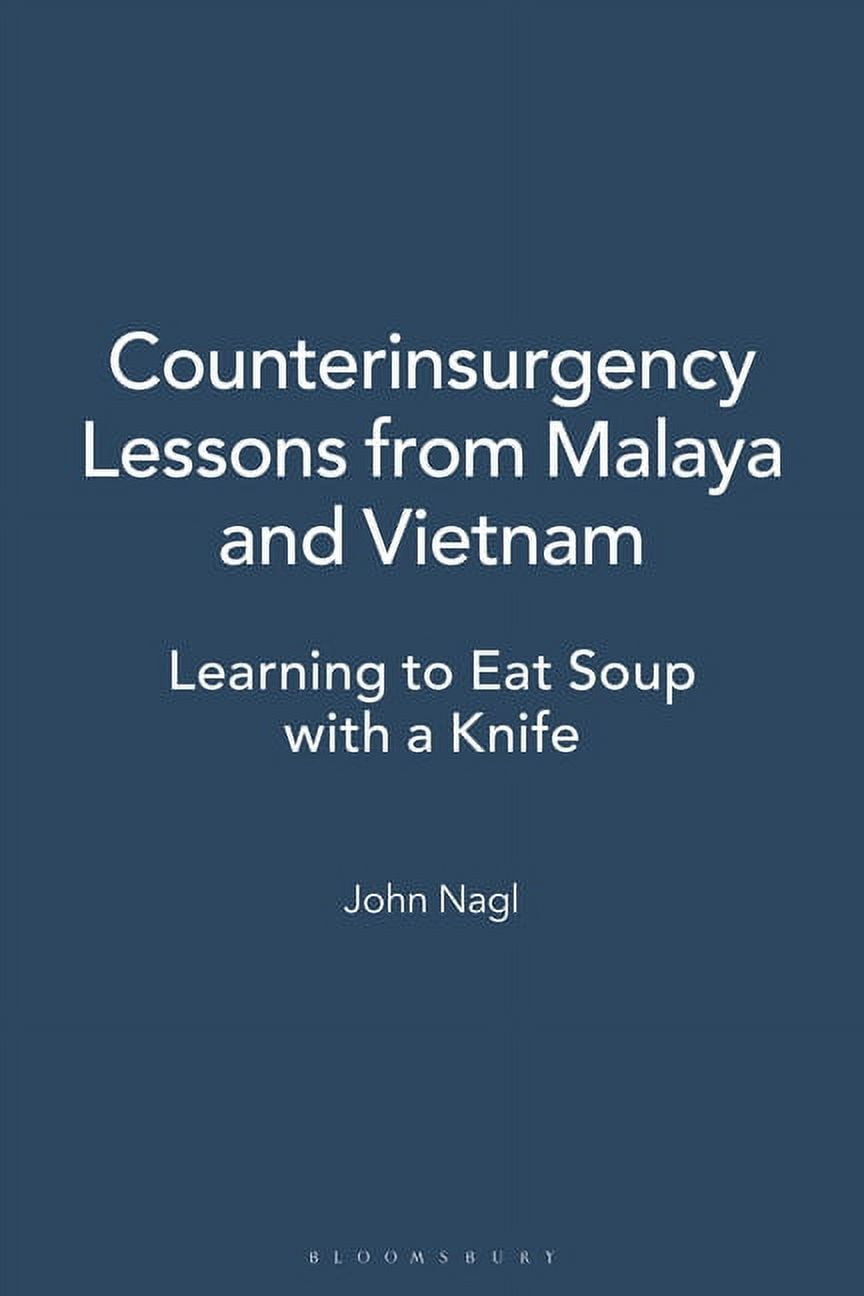 Counterinsurgency Lessons from Malaya and Vietnam Learning to Eat Soup