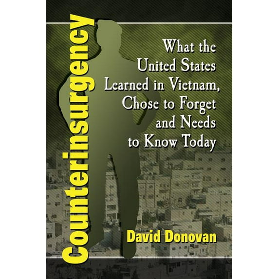 Counterinsurgency: What the United States Learned in Vietnam, Chose to Forget and Needs to Know Today, (Paperback)