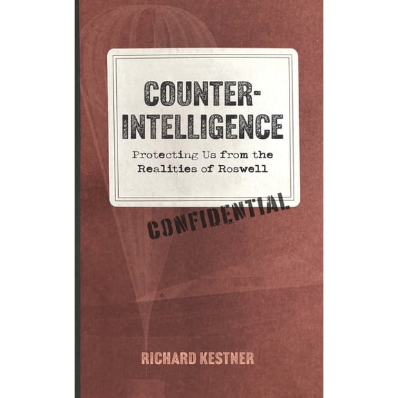 Counterintelligence: Protecting Us from the Realities of Roswell, (Paperback)