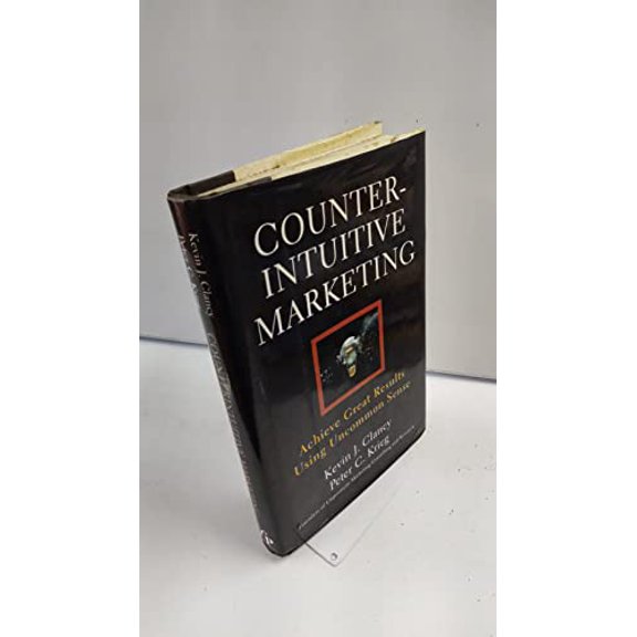 Pre-Owned Counterintuitive Marketing: Achieve Great Results Using Uncommon Sense (Hardcover) 0684855550 9780684855554