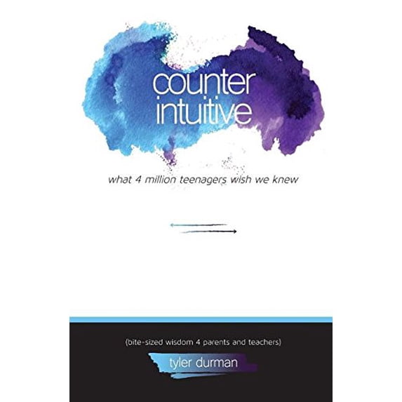 Pre-Owned Counterintuitive. What 4 Million Teenagers Wish We Knew (Bite-Sized Wisdom 4 Parents and Teachers) (Paperback) 1450749674 9781450749671
