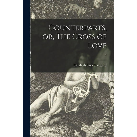 Counterparts, or, The Cross of Love; 2 Paperback 1014438144 9781014438140 Elizabeth Sara 1830-1862 Sheppard
