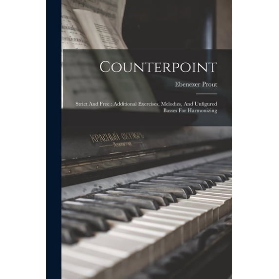Counterpoint: Strict And Free: Additional Exercises, Melodies, And Unfigured Basses For Harmonizing, (Paperback)