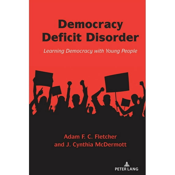 Counterpoints Democracy Deficit Disorder: Learning Democracy with Young People, Book 540, (Paperback)