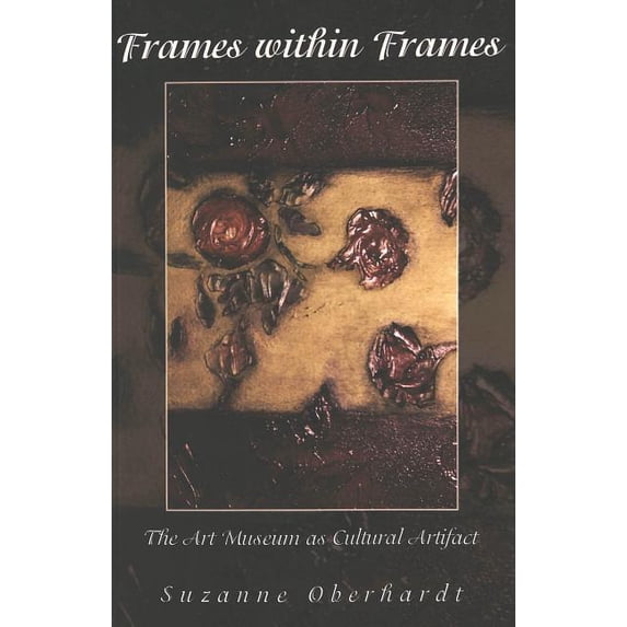 Counterpoints: Frames Within Frames: The Art Museum as Cultural Artifact (Paperback)