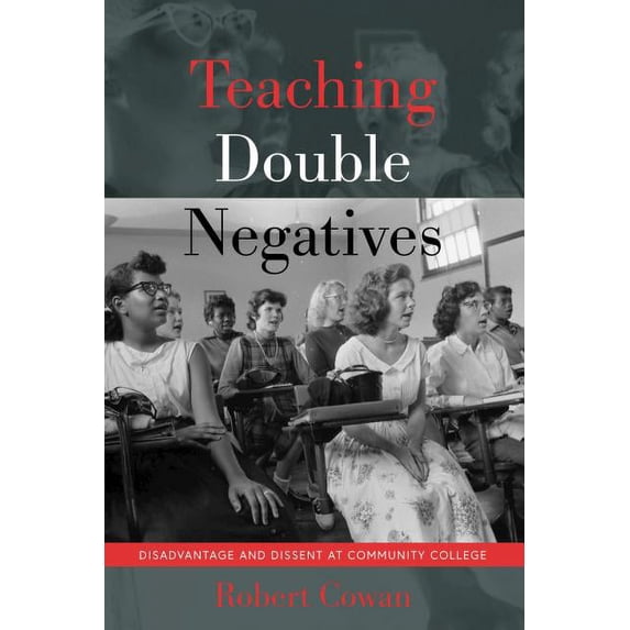 Counterpoints Teaching Double Negatives: Disadvantage and Dissent at Community College, Book 526, (Paperback)