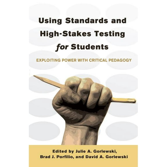 Counterpoints Using Standards and High-Stakes Testing for Students: Exploiting Power with Critical Pedagogy, Book 425, (Hardcover)