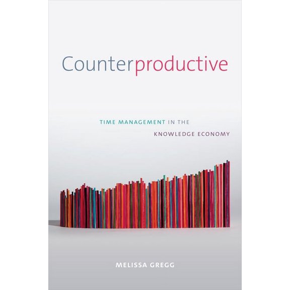 Counterproductive: Time Management in the Knowledge Economy, (Hardcover)