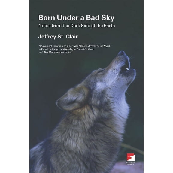 Born Under a Bad Sky: Notes from the Dark Side of the Earth