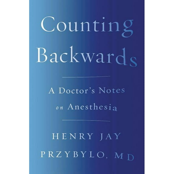Counting Backwards: A Doctor's Notes on Anesthesia, (Paperback)