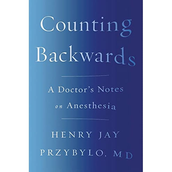 Pre-Owned Counting Backwards: A Doctor's Notes on Anesthesia (Paperback) 0393356426 9780393356427