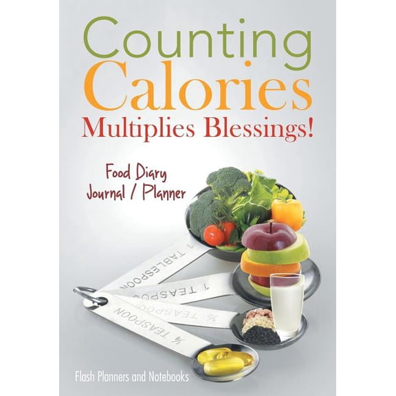 Counting Calories Multiplies Blessings! Food Diary Journal / Planner (Paperback)