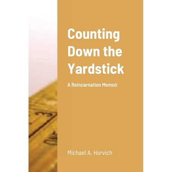 Pre-Owned Counting Down the Yardstick: A Reincarnation Memoir (Paperback) 171676792X 9781716767920