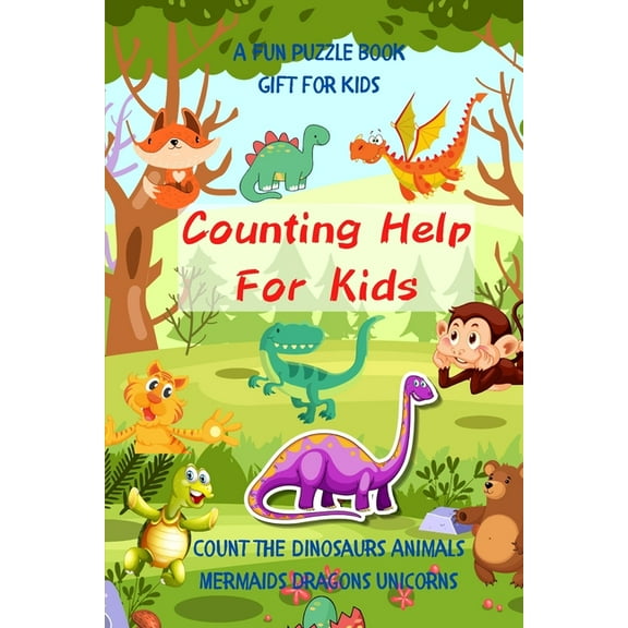 Counting Help For Kids- A Fun Puzzle Book Gift for Kids: Count the Dinosaurs Animals Mermaids Dragons Unicorns (Paperback)