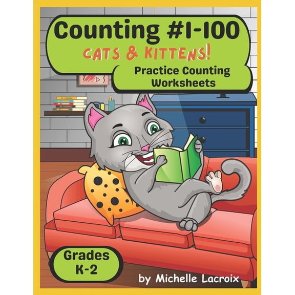 Counting Practice Worksheets: Counting #1-100 -- Cats and Kittens: Practice Counting Worksheets K-2 (Paperback)